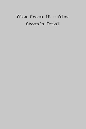 Alex Cross 15 - Alex Cross's Trial cover